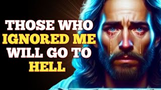 Those Who Ignored Me Will Go To Hell l  God message today | God message for you today |