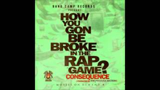 Consequence - How You Gon Be Broke In The Rap Game ?