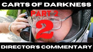 Carts of Darkness Director's Commentary Part 2 with Big Al How To Make A Documentary