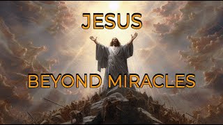 Jesus -  Beyond Miracles