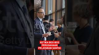 KETIKA BOS BOS PERUSAHAAN PELAYARAN SANTAI