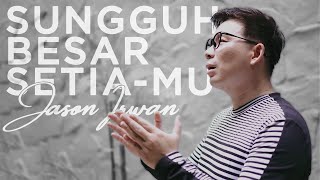 Sungguh Besar SetiaMu - Jason Irwan (Official Music Video)