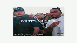 Willy G - What's Yo Name (Half Edit/Semi Clean)Ft. $tupid Young, Yungmain