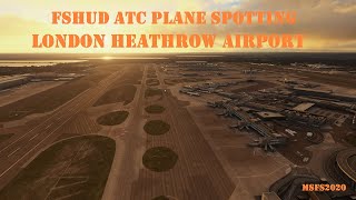 MSFS2020: FSHud ATC Plane Spotting at London Heathrow