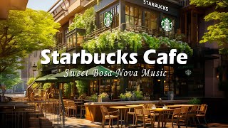 Outdoor Starbucks Cafe Ambience & Sweet Bossa Nova Music - Best Starbucks Coffee Music for Relax