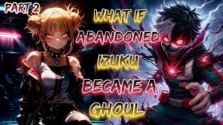 What If Abandoned Izuku Became A Ghoul!? | Part 2