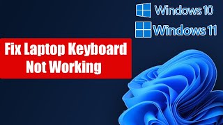 Fix Laptop Keyboard Not Working In Windows 11/10