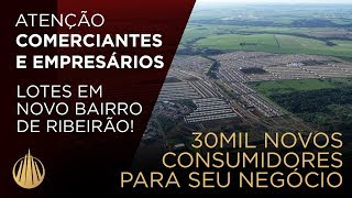 30mil NOVOS CONSUMIDORES para seu negócio em novo bairro de Ribeirão Preto