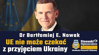 UE nie może czekać z przyjęciem Ukrainy | Dr Bartłomiej E. Nowak