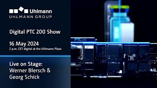 The Uhlmann Digital PTC 200 Show / 16 May 2024, 2 PM, live on Uhlmann Plaza