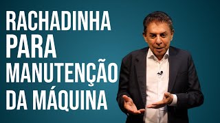 RACHADINHA PARA MANUTENÇÃO DA MÁQUINA