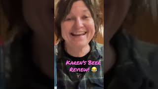 Karen’s Beer Review! 😂