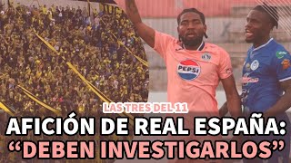 Las tres del 11 | Afición del Real España: "Deben investigarlos"