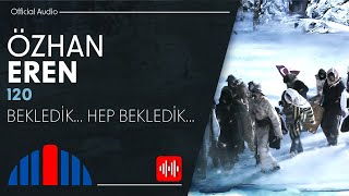 Özhan Eren - Bekledik... Hep Bekledik... (Official Audio)