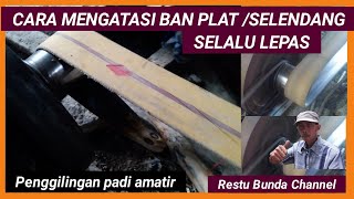 CARA MENGATASI BAN PLAT / SELENDANG SELALU LEPAS #PenggilinganPadiAmatir