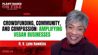 Crowdfunding, Community, and Compassion: Amplifying Vegan Businesses ft. V. Lynn Hawkins