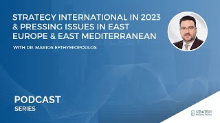 Podcast #15 - Strategy International In 2023 & Pressing Issues In East Europe & East Mediterranean