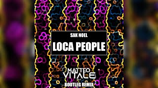 Sak Noel - Loca People (Matteo Vitale Bootleg Remix)