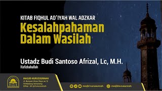 Kesalahpahaman dalam Wasilah | Ustadz Budi Santoso Afrizal, Lc, M.H حَفِظَهُ الله تعالى