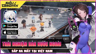 Siêu Đại Chiến | Cách Tải,Trải Nghiệm,GiftCode | GamePlay Sắp Ra Mắt (Android/iOS)