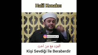 Kişi Sevdiği İle Beraberdir. - Halil Konakçı hoca izlemenizi tavsiye ederim