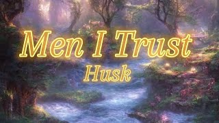 Men I Trust - Husk (Lyrics)