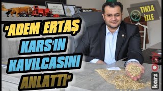 Adem Ertaş Kars'ın Kavılca'sını Anlattı