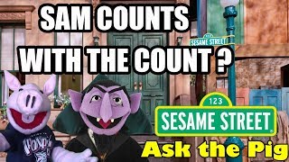 ASK THE PIG #225 : SAM COUNTS WITH THE COUNT ? SESAME STREET | Sam The Ham