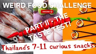 Weird Food Challenge - Part II The Taste Test! Thailand's 7-11 Curious Snacks. Ep 38