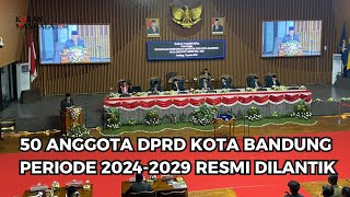 50 ANGGOTA DPRD KOTA BANDUNG RESMI DILANTIK HARI INI