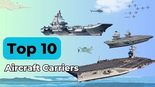 Top 10 Largest Aircraft Carriers in the World