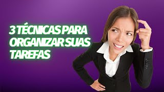 Como Ser Organizado - 3 Técnicas