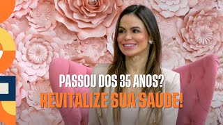 ESTÁ COM +35 ANOS? APRENDA A REVITALIZAR SUA SAÚDE! | BISPA FÊ EM FAMÍLIA