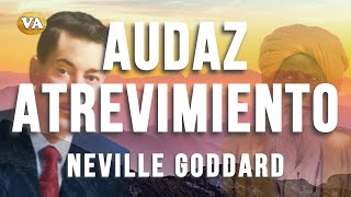 AUDAZ ATREVIMIENTO DE NEVILLE GODDARD