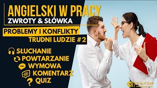 ANGIELSKI W PRACY | Problemy i Konflikty - Trudni Ludzie #2