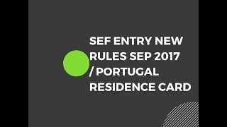 DOCUMENTS REQUIRED FOR SEF ENTRY, new rules 2018/ Portugal residence card