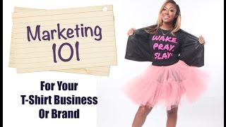 Marketing 101 For Your T-Shirt Business!