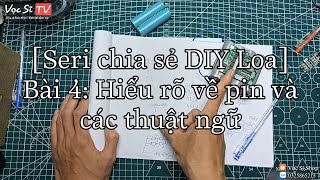 [Seri chia sẻ DIY loa] Bài 4: Pin và các thuật ngữ, cách dùng an toàn tránh cháy nổ