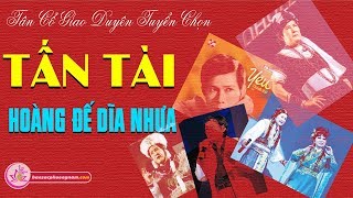 TẤN TÀI - Giọng Ca Để Đời - Tân Cổ Giao Duyên - Vọng Cổ Tuyển Chọn Hay Nhất - BẢN SẮC PHƯƠNG NAM