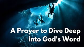 A Prayer to Dive Deep into God's Word | Your Daily Prayer