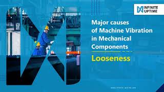 LOOSENESS - Major causes of Machine Vibration in Mechanical Components