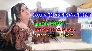 BUKAN TAK MAMPU || cover: ENNY || ANTARA JAYA MUSIC || ciptaan: Zoel anggara