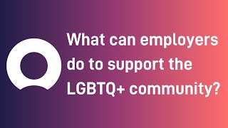 What can employers do to support the LGBTQ+ community?