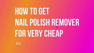 GET VERY CHEAP NAIL POLISH REMOVER