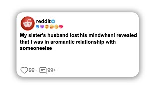 (Full story)My sister's husband lost his mindwhenl revealed that I was in aromantic relationship