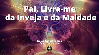 Pai Livra-me da Inveja e da Maldade - Oração 141