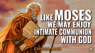 Like Moses, we may enjoy INTIMATE COMMUNION WITH GOD | MID-WEEK Prayer Meeting | Part 12