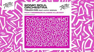 Sonic Soul Orchestra - Touch Me (Feat. Kathy Brown) [Ricky Morrison Klassic Klub Edit]