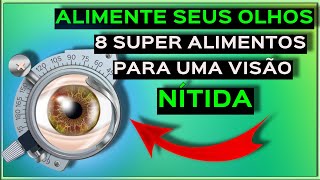 8 SUPER ALIMENTOS PARA MELHORAR SUA VISÃO!