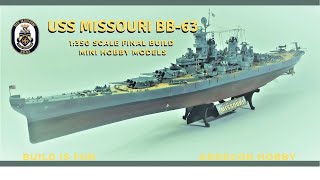 USS MISSOURI BB 63 Rebuild, 1:350 by Mini Hobby Models, the Final Build.